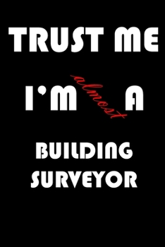 Trust Me I'm Almost  Building surveyor: A Journal to organize your life and working on your goals : Passeword tracker, Gratitude journal, To do list, ... Weekly meal planner, 120 pages , matte cover