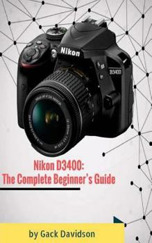 Paperback Nikon D3400: The Complete Beginner's Guide Book