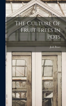 Hardcover The Culture Of Fruit Trees In Pots Book