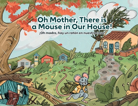 Oh Mother, There is a Mouse in Our House! / ¡Oh madre, hay un ratón en nuestra casa!