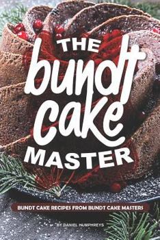 Paperback The Bundt Cake Master: Bundt Cake Recipes from Bundt Cake Masters Book