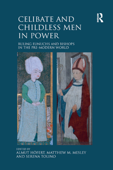 Paperback Celibate and Childless Men in Power: Ruling Eunuchs and Bishops in the Pre-Modern World Book