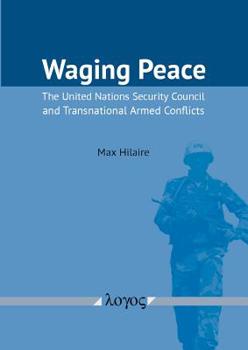 Paperback Waging Peace: The United Nations Security Council and Transnational Armed Conflicts Book