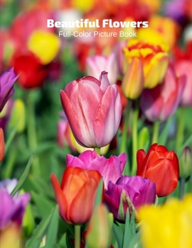 Beautiful Flowers Full-Color Picture Book: Flower Picture Book for Children, Seniors and Alzheimer’s Patients -Flowers Nature Gardening