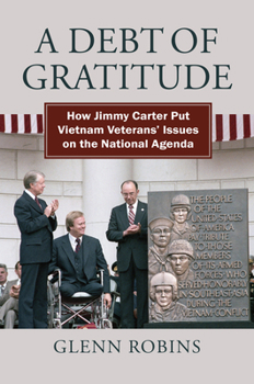 Hardcover A Debt of Gratitude: How Jimmy Carter Put Vietnam Veteran's Issues on the National Agenda Book