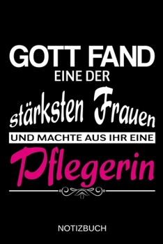 Gott fand eine der stärksten Frauen und machte aus ihr eine Pflegerin: A5 Notizbuch | Liniert 120 Seiten | Geschenk/Geschenkidee zum Geburtstag | ... | Muttertag | Namenstag (German Edition)