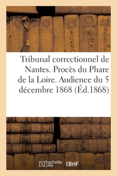 Paperback Tribunal correctionnel de Nantes. Procès du Phare de la Loire. Audience du 5 décembre 1868 [French] Book