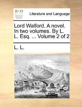 Paperback Lord Walford. a Novel. in Two Volumes. by L. L. Esq. ... Volume 2 of 2 Book