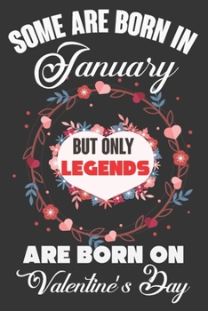 Paperback Some Are Born In January But Only Legends Are Born On Valentine's Day: Valentine Gift, Best Gift For Man And Women Who Are Born In January Book