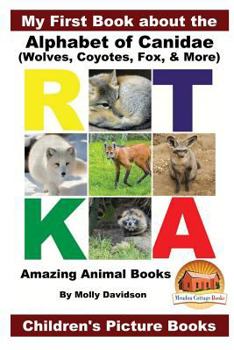Paperback My First Book about the Alphabet of Canidae(Wolves, Coyotes, Fox, & More) - Amazing Animal Books - Children's Picture Books Book