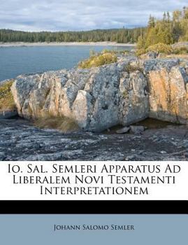 Paperback Io. Sal. Semleri Apparatus Ad Liberalem Novi Testamenti Interpretationem [Latin] Book