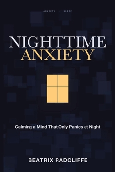 Paperback Nighttime Anxiety: Calming a Mind That Only Panics at Night Book