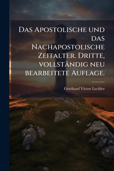 Paperback Das Apostolische und das Nachapostolische Zeitalter. Dritte, vollständig neu bearbeitete Auflage. [German] Book