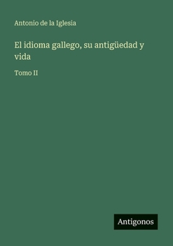 Paperback El idioma gallego, su antigüedad y vida: Tomo II [Spanish] Book