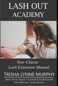 Paperback Lash Out Academy: Your Classic Lash Extension Training Manual Book