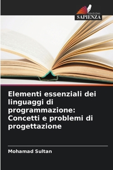 Paperback Elementi essenziali dei linguaggi di programmazione: Concetti e problemi di progettazione [Italian] Book