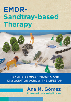 Paperback Emdr-Sandtray-Based Therapy: Healing Complex Trauma and Dissociation Across the Lifespan Book
