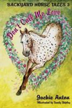 Paperback Don't Call Me Love: Backyard Horse Tales 3 Book