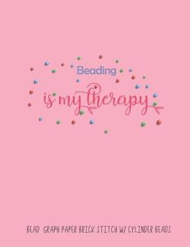 Bead Graph Paper Brick Stitch w/ Cylinder Beads Beading is my Therapy: Specialized Graph Paper for Designing Your Own Unique Bead Patterns