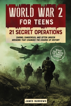 Paperback World War 2 for Teens - 21 Secret Operations: Daring, Dangerous, and Often Unseen Missions That Changed the Course of History Book