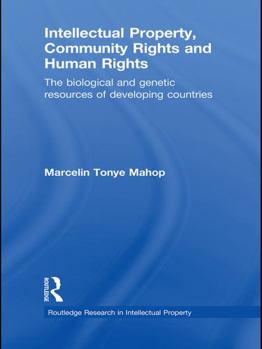 Intellectual Property, Community Rights and Human Rights: The Biological and Genetic Resources of Developing Countries