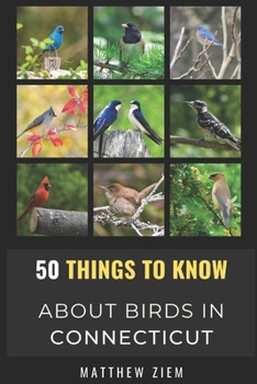 Paperback 50 Things to Know About Birds in Connecticut: Birding in The "Nutmeg State" Book