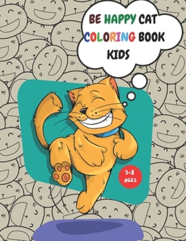 Paperback Be Happy Cat Coloring Book Kids: 100 Pages, Coloring Book Dazzling Designs Cats, Activity for Kids 3-8, Cut Kitten, Inside Your Outside, Gift for Kids Book