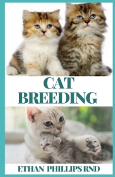 Paperback Cat Breeding: The Essential, Practical Guide to All Aspects of Breeding And Caring for Your Cat Book
