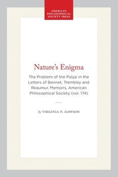 Nature's Enigma: The Problem of the Polyp in the Letters of Bonnet, Trembley and Reaumur (Memoirs of the American Philosophical Society) (Memoirs of the American Philosophical Society)