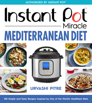 Paperback Instant Pot Miracle Mediterranean Diet Cookbook: 100 Simple and Tasty Recipes Inspired by One of the World's Healthiest Diets Book