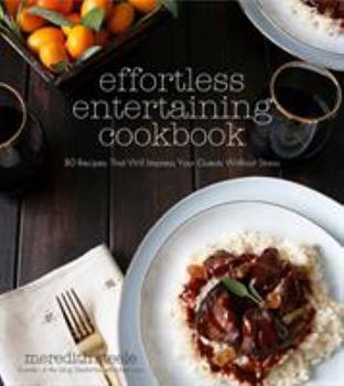 Paperback Effortless Entertaining Cookbook: 80 Recipes That Will Impress Your Guests Without Stress Book