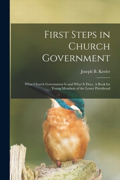 Paperback First Steps in Church Government; What Church Government is and What It Does. A Book for Young Members of the Lesser Priesthood Book