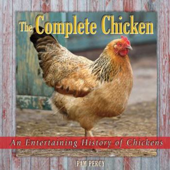 Hardcover The Complete Chicken: An Entertaining History of Chickens Book