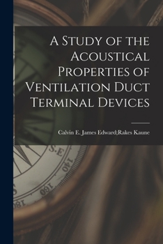 Paperback A Study of the Acoustical Properties of Ventilation Duct Terminal Devices Book