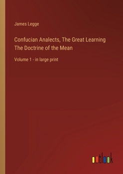 Paperback Confucian Analects, The Great Learning The Doctrine of the Mean: Volume 1 - in large print Book