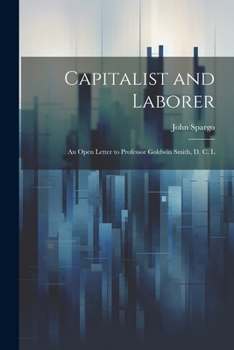 Paperback Capitalist and Laborer: An Open Letter to Professor Goldwin Smith, D. C. L Book