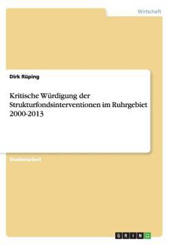 Paperback Kritische Würdigung der Strukturfondsinterventionen im Ruhrgebiet 2000-2013 [German] Book