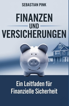 Finanzen und Versicherungen: Ein Leitfaden für finanzielle Sicherheit (German Edition)