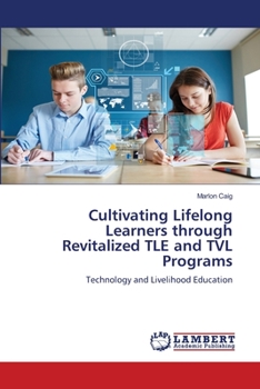 Paperback Cultivating Lifelong Learners through Revitalized TLE and TVL Programs Book