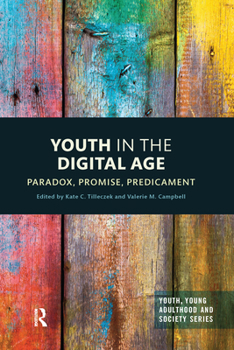 Youth in the Digital Age: Paradox, Promise, Predicament - Book  of the Youth, Young Adulthood and Society