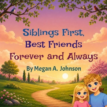 Siblings First, Best Friends Forever and Always (Family Forever Book Series)
