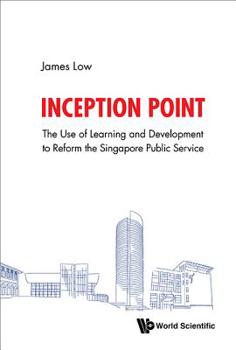 Hardcover Inception Point: The Use of Learning and Development to Reform the Singapore Public Service Book