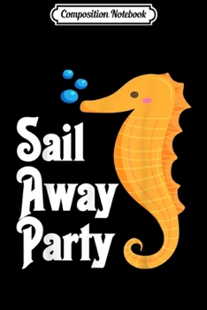Composition Notebook: SAIL AWAY PARTY CRUISE SHIP WITH CUTE SEAHORSE  Journal/Notebook Blank Lined Ruled 6x9 100 Pages