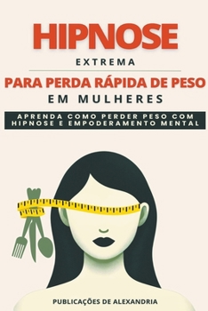 Paperback Hipnose Extrema para Perda Rápida de Peso em Mulheres: Aprenda a Perder Peso com Hipnose e Poder Mental. [Portuguese] Book