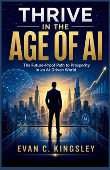 Paperback Thrive in the Age of AI: The Future-Proof Path to Prosperity in an AI-Driven World Book
