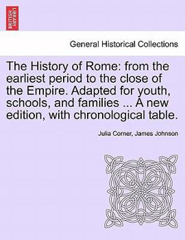 Paperback The History of Rome: From the Earliest Period to the Close of the Empire. Adapted for Youth, Schools, and Families ... a New Edition, with Book