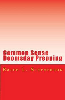 Paperback Common Sense Doomsday Prepping: Preparing for the Apocalypse, how do you do it? Book
