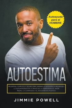 Paperback Autoestima: Programa Completo y Seguro para Superar la Autocrítica Mejorando la Autoimaginación a Través de la Asertividad, el Amo [Spanish] Book