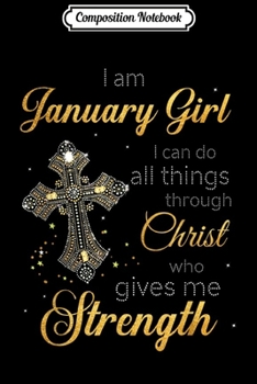 Paperback Composition Notebook: I Am January Girl I Can Do All Things Through Christ Journal/Notebook Blank Lined Ruled 6x9 100 Pages Book