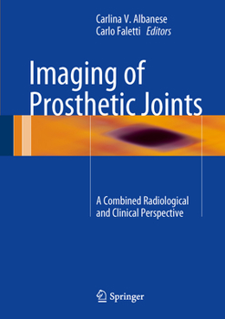 Hardcover Imaging of Prosthetic Joints: A Combined Radiological and Clinical Perspective Book